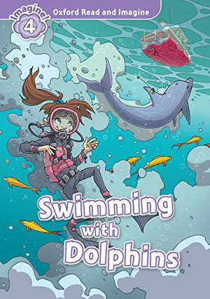 Swimming with Dolphins (Oxford Read and Imagine Level 4) Paul Shipton and Matteo Piana | S&S Bookstore