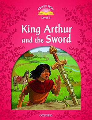 Classic Tales Level 2 King Arthur and The Sword Rachel Bladon | S&S Bookstore