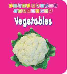 Vegetables – First Padded Board Book