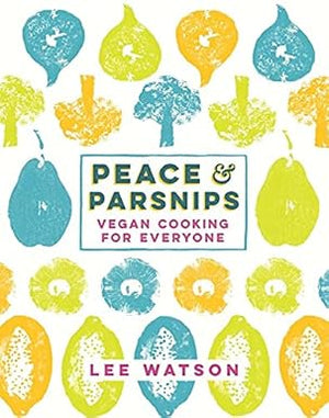 Peace and Parsnips The Vegan Cookbook For Everyone