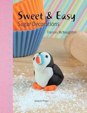 Sweet & Easy Sugar Decorations