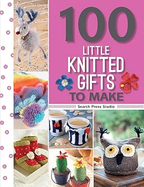 100 Little Knitted Gifts to Make (100 to Make)
