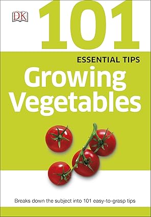 101 Essential Tips Growing Vegetables