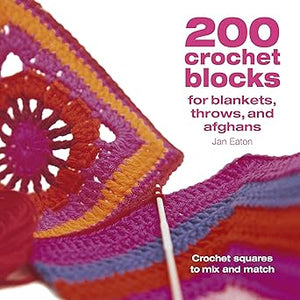 200 Crochet Blocks for Blankets, Throws and Afghans