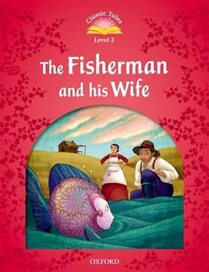 Classic Tales Second Edition 2: The Fisherman and His Wife