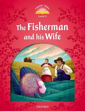 Classic Tales Second Edition 2: The Fisherman and His Wife