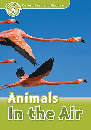 Animals In the Air (Oxford Read and Discover Level 3) Robert Quinn and Hazel Geatches | S&S Bookstore
