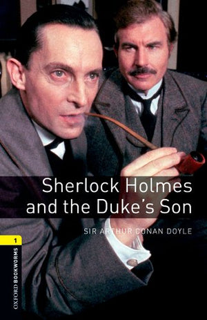 Oxford Bookworms 1: Sherlock Holmes and the Duke's Son Sir Arthur Conan Doyle | S&S Bookstore
