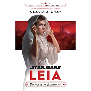 Journey to Star Wars: The Last Jedi Leia, Princess of Alderaan Claudia Gray | S&S Bookstore