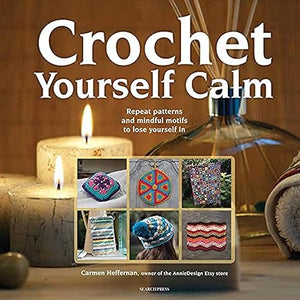 Crochet Yourself Calm  Carmen Heffernan | S&S Bookstore