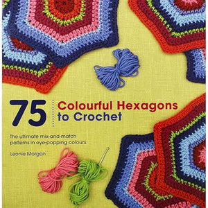 75 Colourful Hexagons to Crochet Morgan | S&S Bookstore