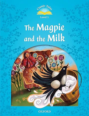 Classic Tales Level 1 The Magpie and the Milk Rachel Bladon | S&S Bookstore