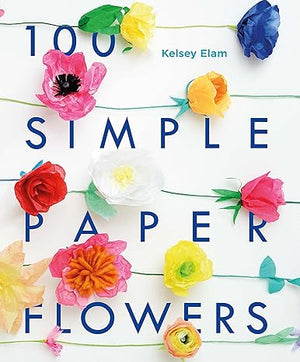 100 Simple Paper Flowers Kelsey Elam  | S&S Bookstore