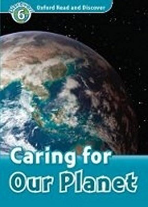 Caring For Our Planet(Oxford Read and Discover: Level 6)