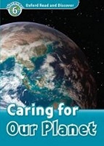 Caring For Our Planet(Oxford Read and Discover: Level 6)