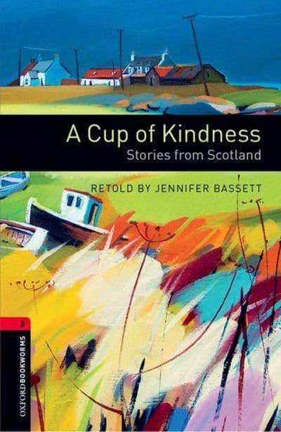 Oxford Bookworms 3: A Cup of Kindness Stories from Scotland