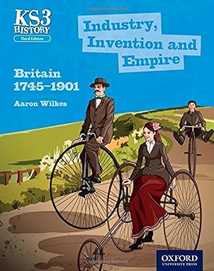 KS3 History Industry, Invention and Empire Britain 1745-1901 Student Book