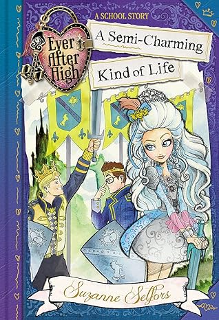 Ever After High: A Semi-Charming Kind of Life: A School Story, Book 3