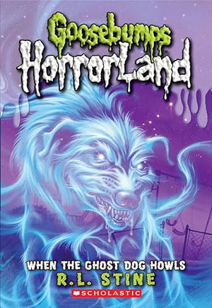 When the Ghost Dog Howls (Goosebumps HorrorLand #13)