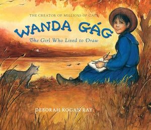 Wanda Gag: The Girl Who Lived to Draw