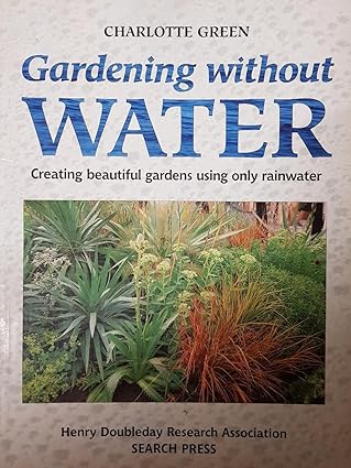 Gardening without Water: Creating beautiful gardens using only water (HDRA Organic Gardening)
