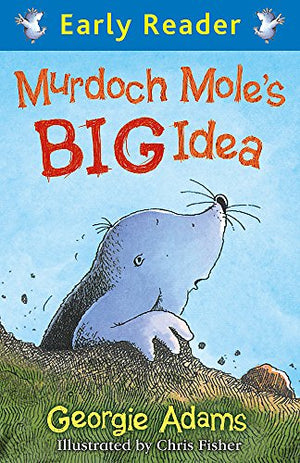 Early Reader: Murdoch Mole's Big Idea