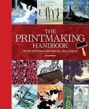 The Printmaking Handbook: Simple Techniques and Step-by-Step Projects