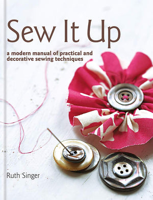Sew it Up: A Modern Manual of Practical and Decorative Sewing Techniques