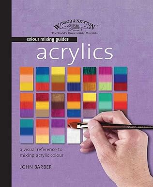 Acrylics A Visual Reference to Mixing Acrylic Colour