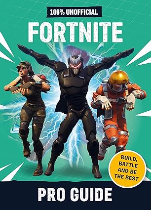 Fortnite Pro Guide 100% Unofficial Build, Battle and be the Best
