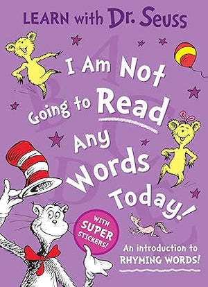 I Am Not Going to Read Any Words Today: An Introduction to Rhyming Words! (Learn With Dr. Seuss)