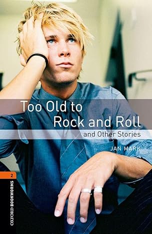 Oxford Bookworms Level 2 Too Old to Rock and Roll and Other Stories