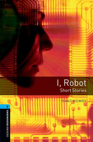 Oxford Bookworms Level 5 I, Robot - Short Stories