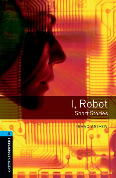 Oxford Bookworms Level 5 I, Robot - Short Stories