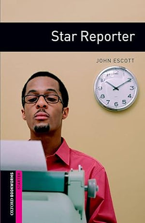 Oxford Bookworms Level Starter Star Reporter