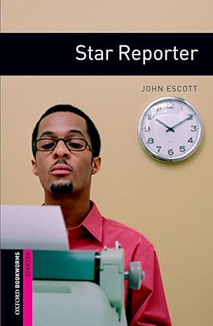 Oxford Bookworms Level Starter Star Reporter