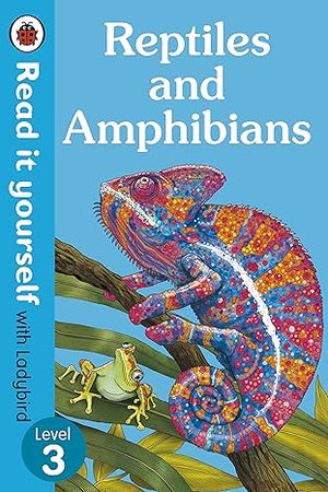 Reptiles and Amphibians - Read It Yourself with Ladybird Level 3