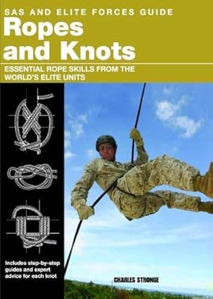 Ropes and Knots Survival Skills from the World's Elite Military Units