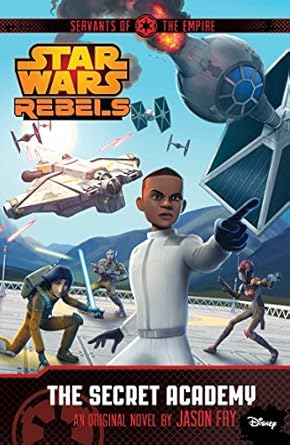 Star Wars Rebels Servants of the Empire The Secret Academy