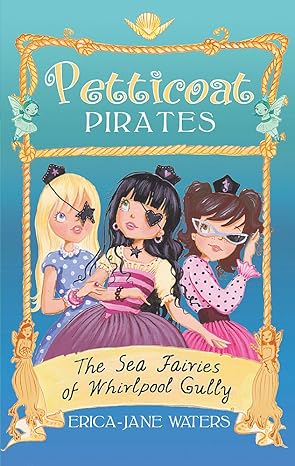 The Sea Fairies of Whirlpool Gully (Petticoat Pirates)